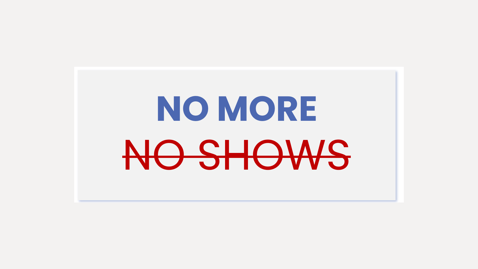 No more noshows